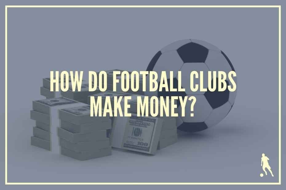 how-football-clubs-make-money-football-iconic